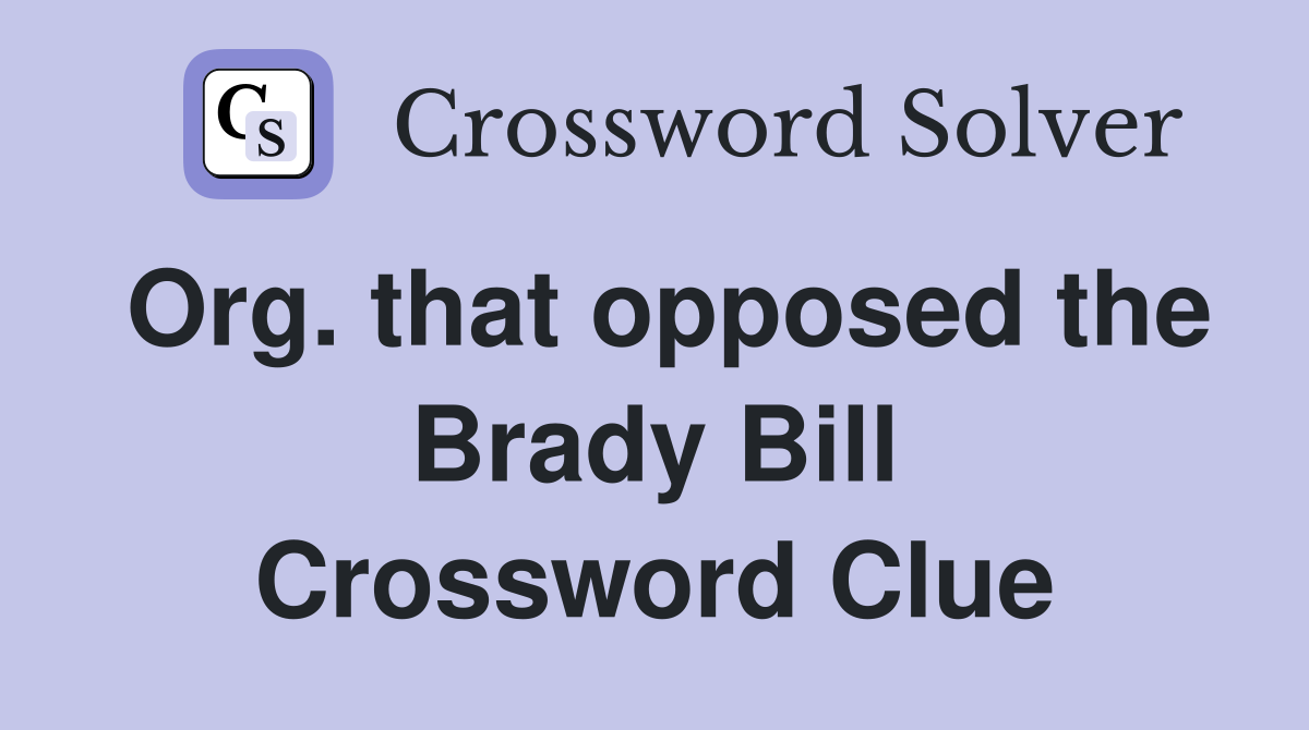 Org. that opposed the Brady Bill Crossword Clue
