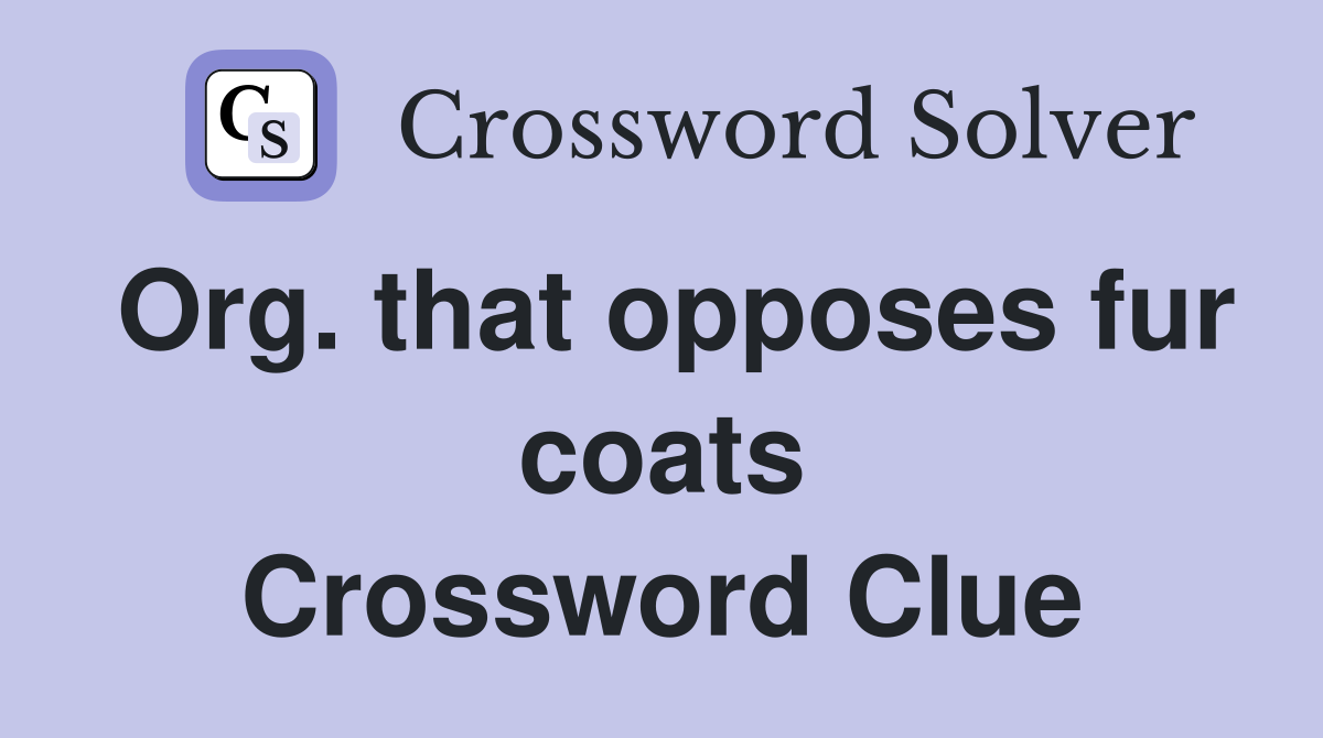 Org. that opposes fur coats Crossword Clue