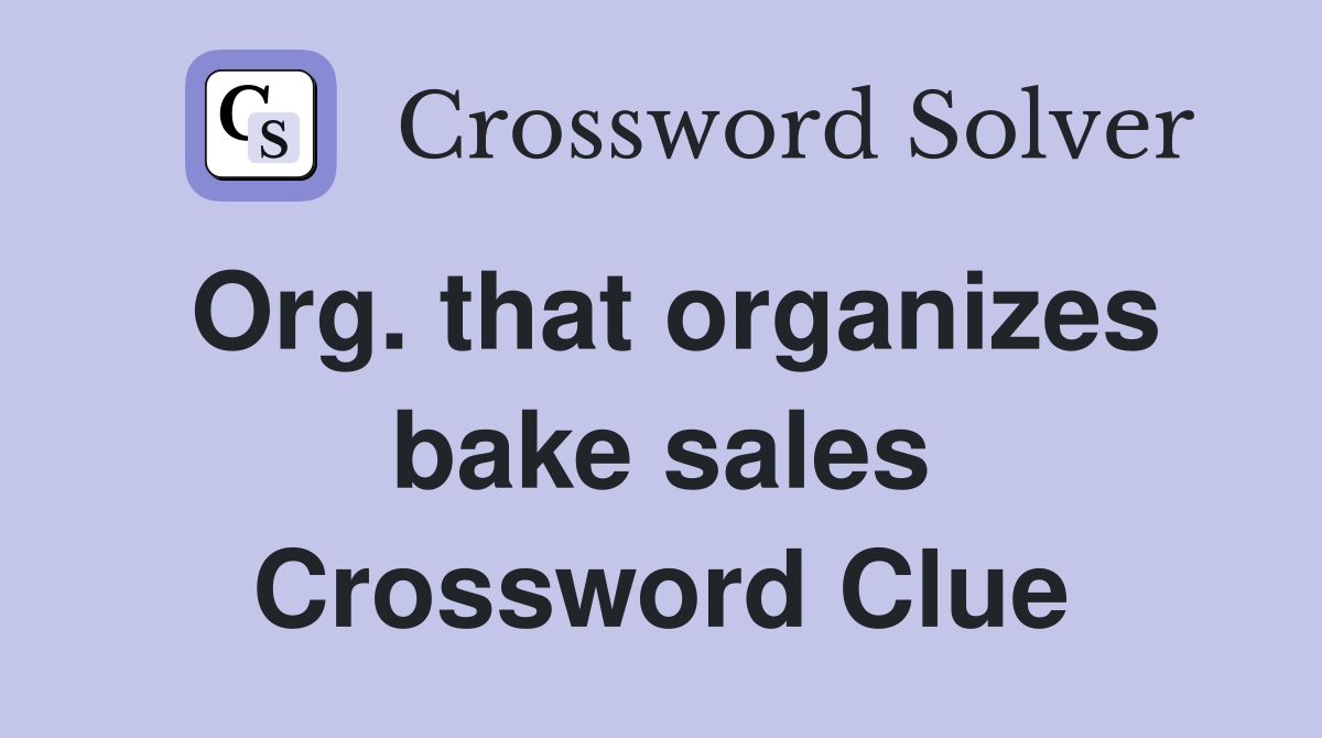 Org. that organizes bake sales Crossword Clue