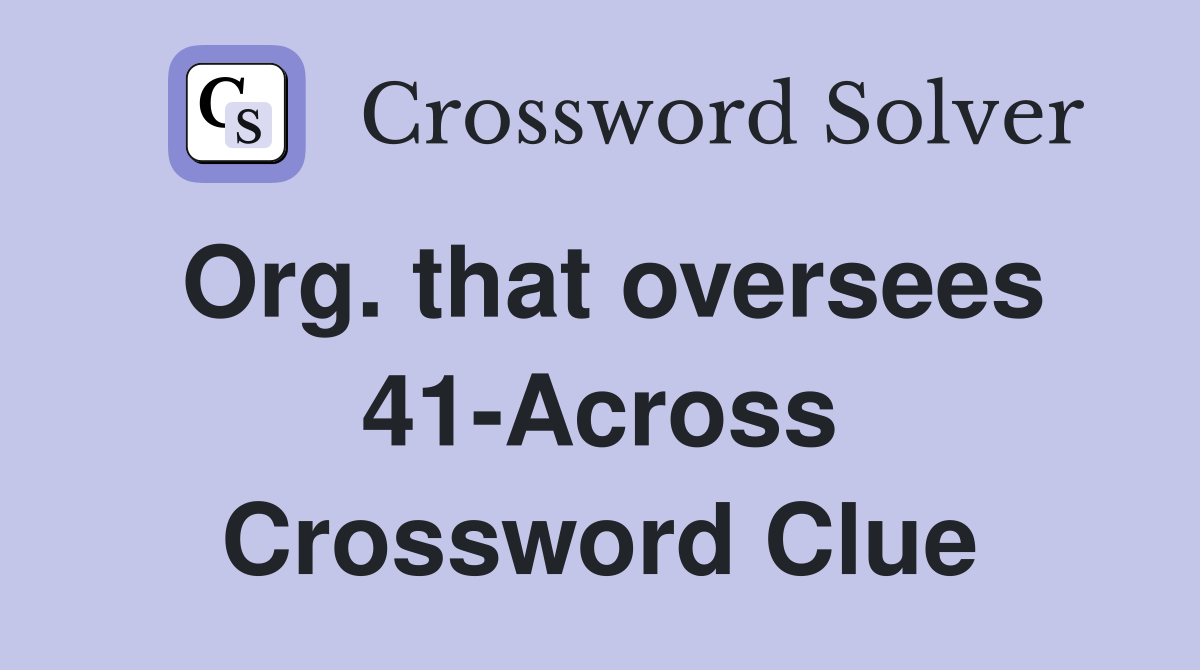 Org. that oversees 41-Across Crossword Clue