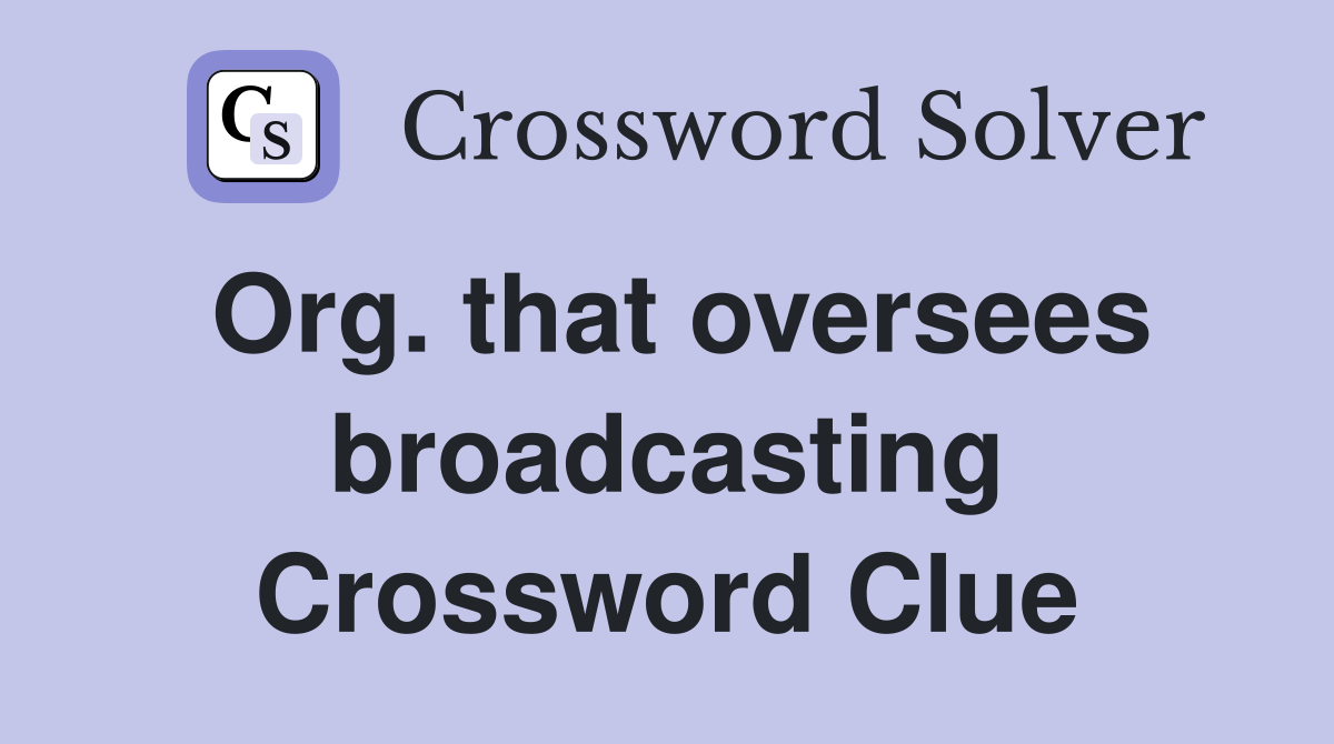 Org. that oversees broadcasting Crossword Clue