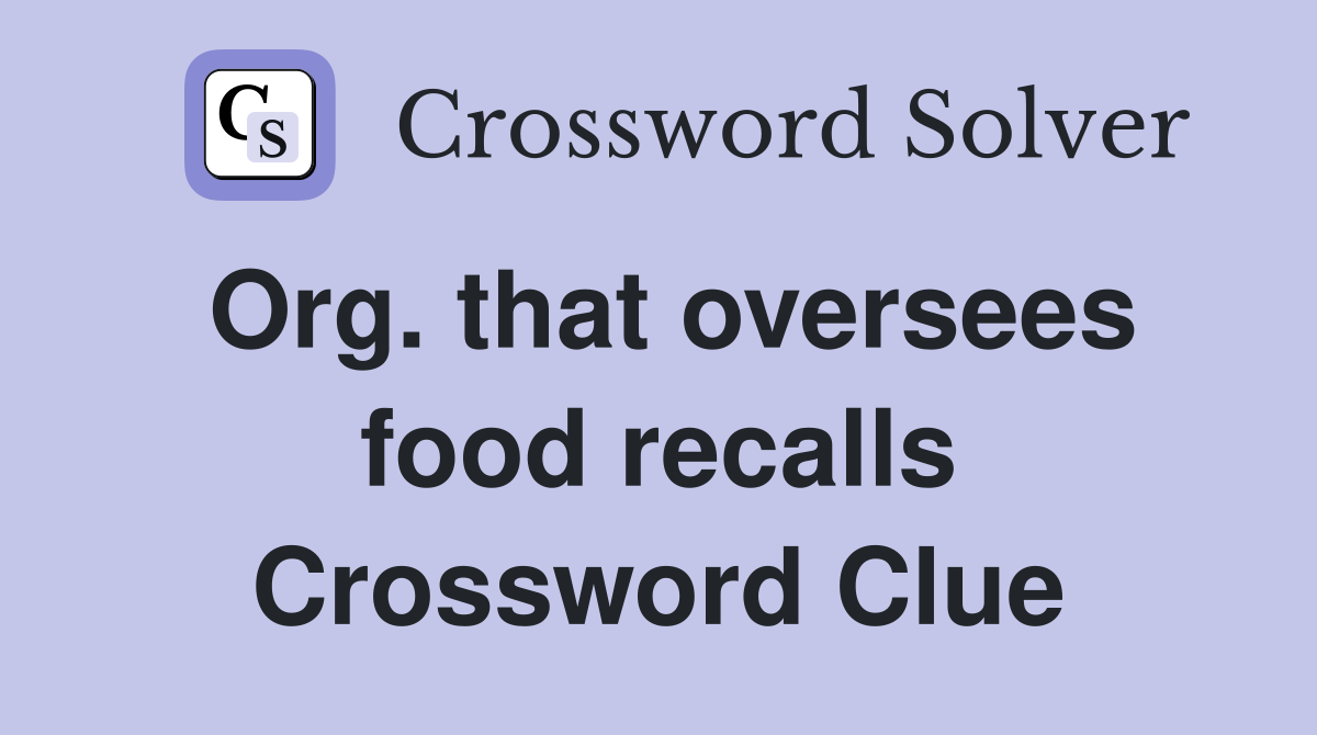 Org. that oversees food recalls Crossword Clue