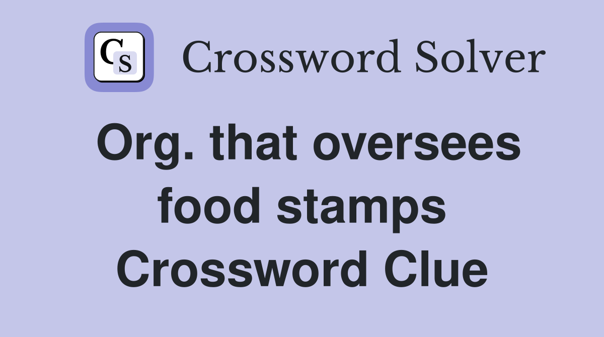 Org. that oversees food stamps Crossword Clue