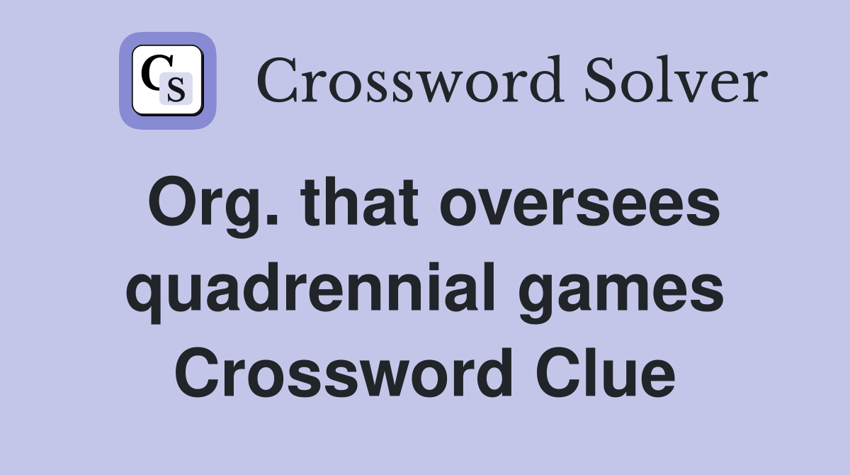 Org. that oversees quadrennial games Crossword Clue