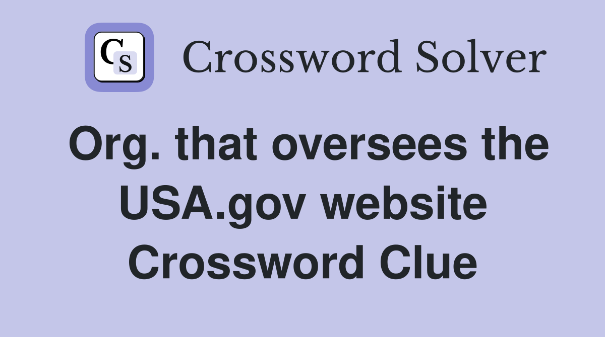 Org. that oversees the USA.gov website Crossword Clue