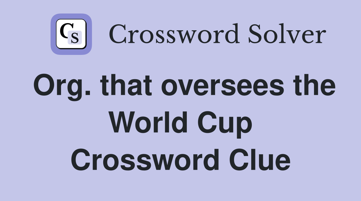 Org. that oversees the World Cup Crossword Clue