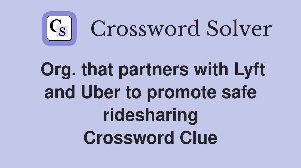 Org. that partners with Lyft and Uber to promote safe ridesharing Crossword Clue