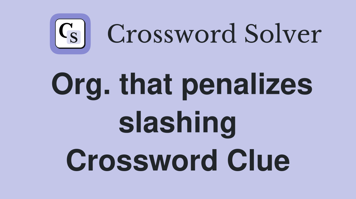 Org. that penalizes slashing Crossword Clue