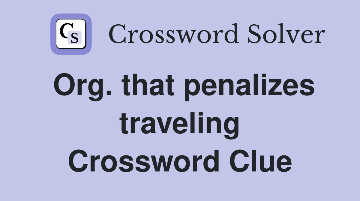 Org. that penalizes traveling Crossword Clue