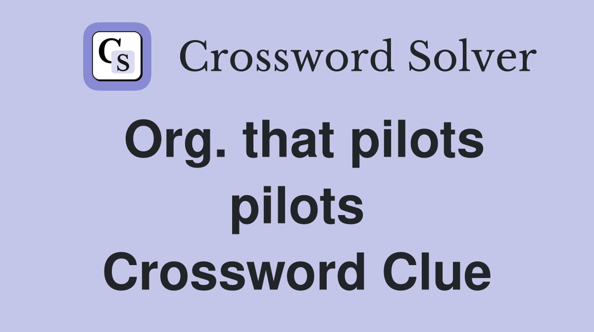 Org. that pilots pilots Crossword Clue