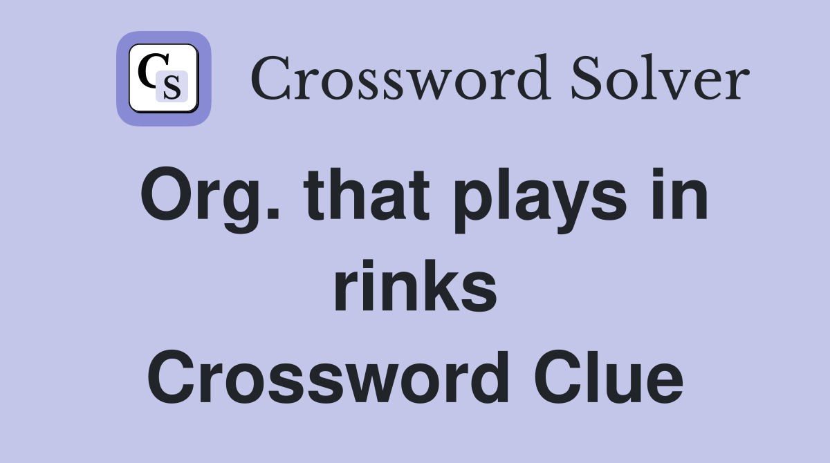 Org. that plays in rinks Crossword Clue