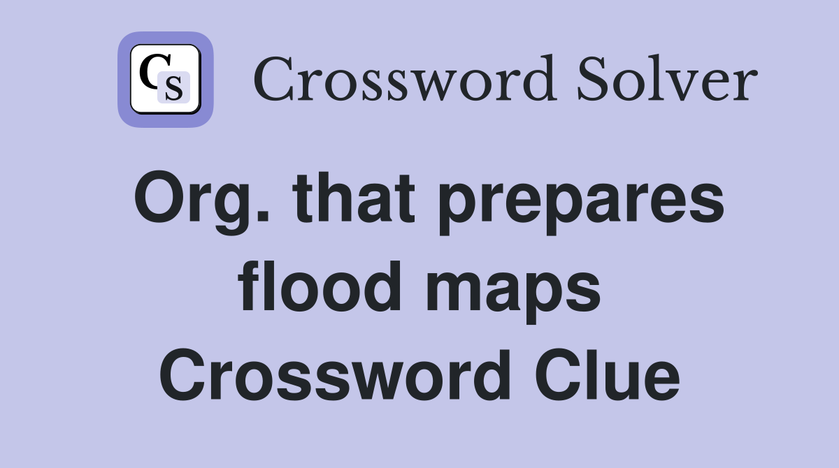 Org. that prepares flood maps Crossword Clue