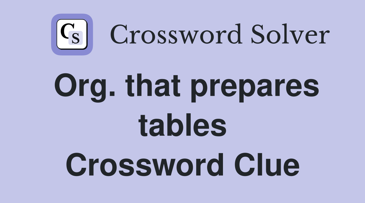 Org. that prepares tables Crossword Clue