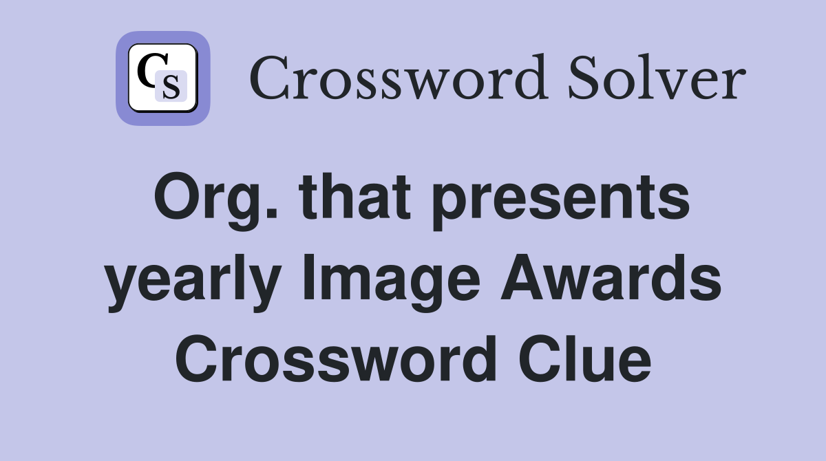 Org. that presents yearly Image Awards Crossword Clue