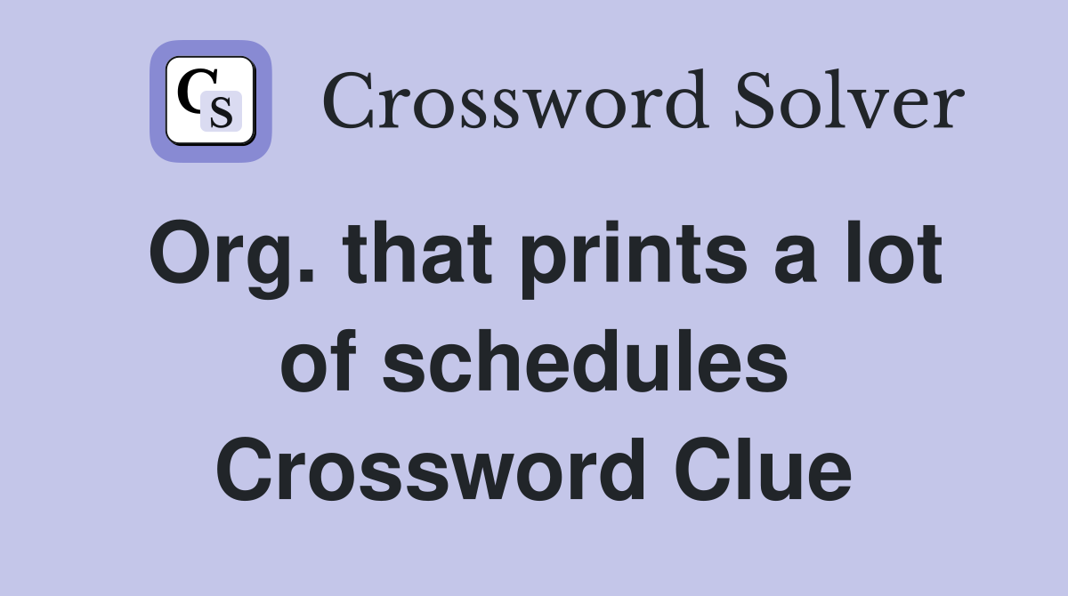 Org. that prints a lot of schedules Crossword Clue