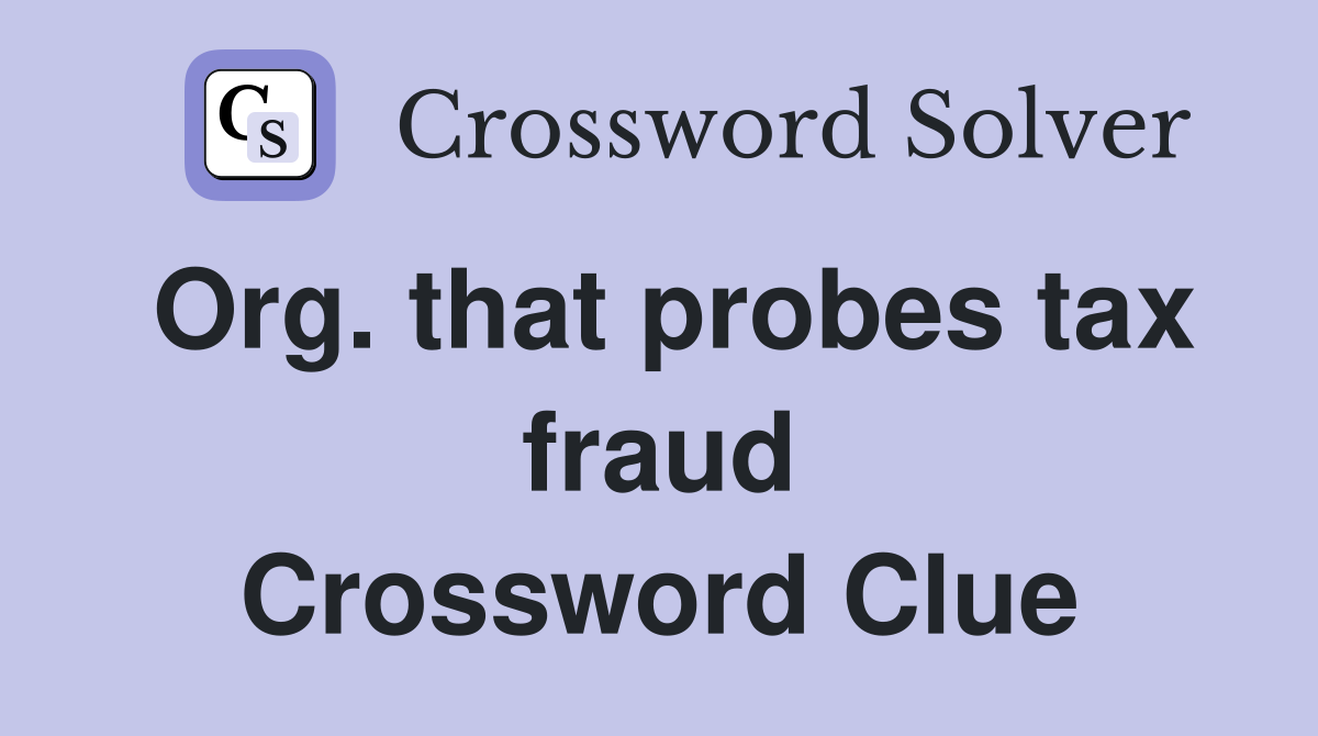 Org. that probes tax fraud Crossword Clue