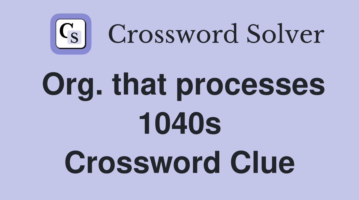 Org. that processes 1040s Crossword Clue