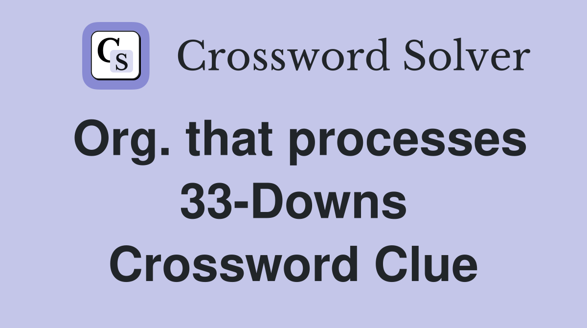 Org. that processes 33-Downs Crossword Clue