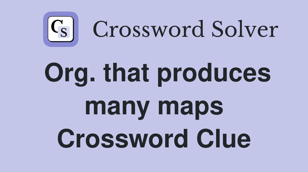 Org. that produces many maps Crossword Clue