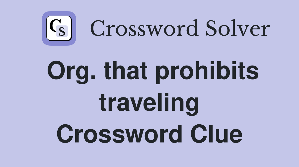 Org. that prohibits traveling Crossword Clue