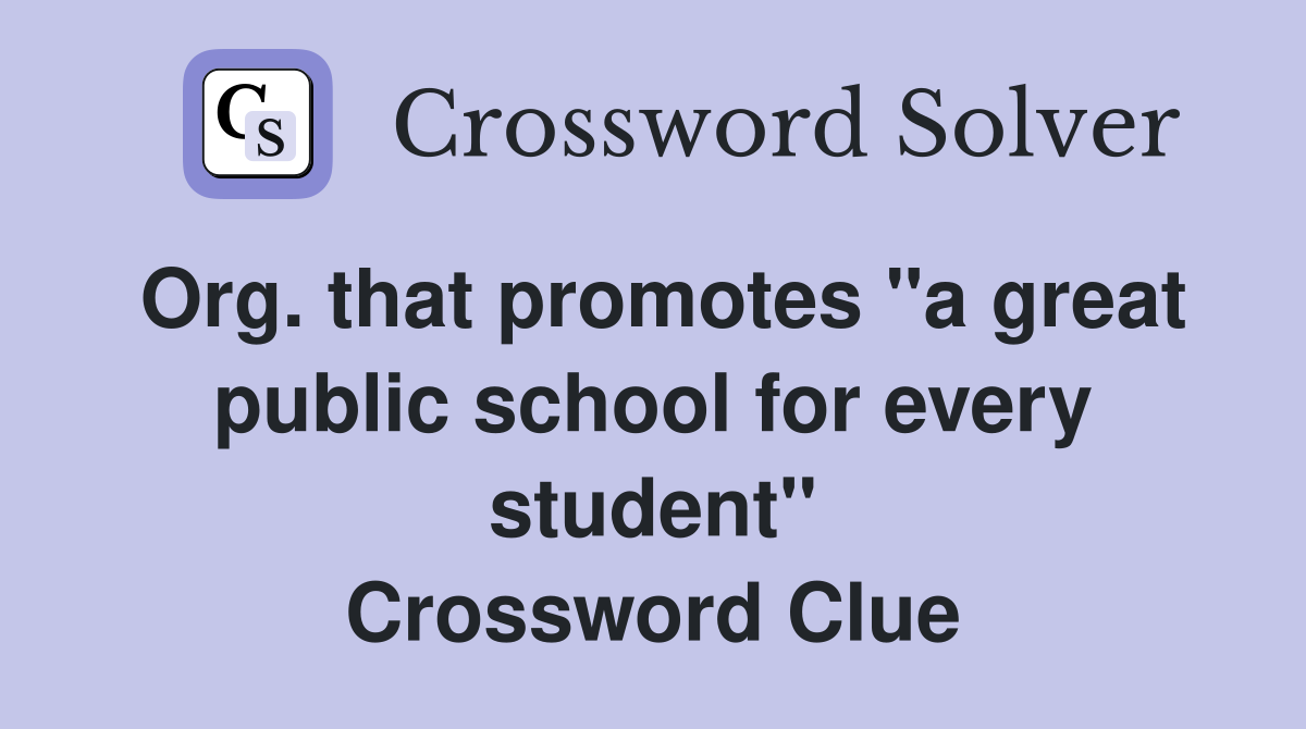Org. that promotes "a great public school for every student" Crossword Clue