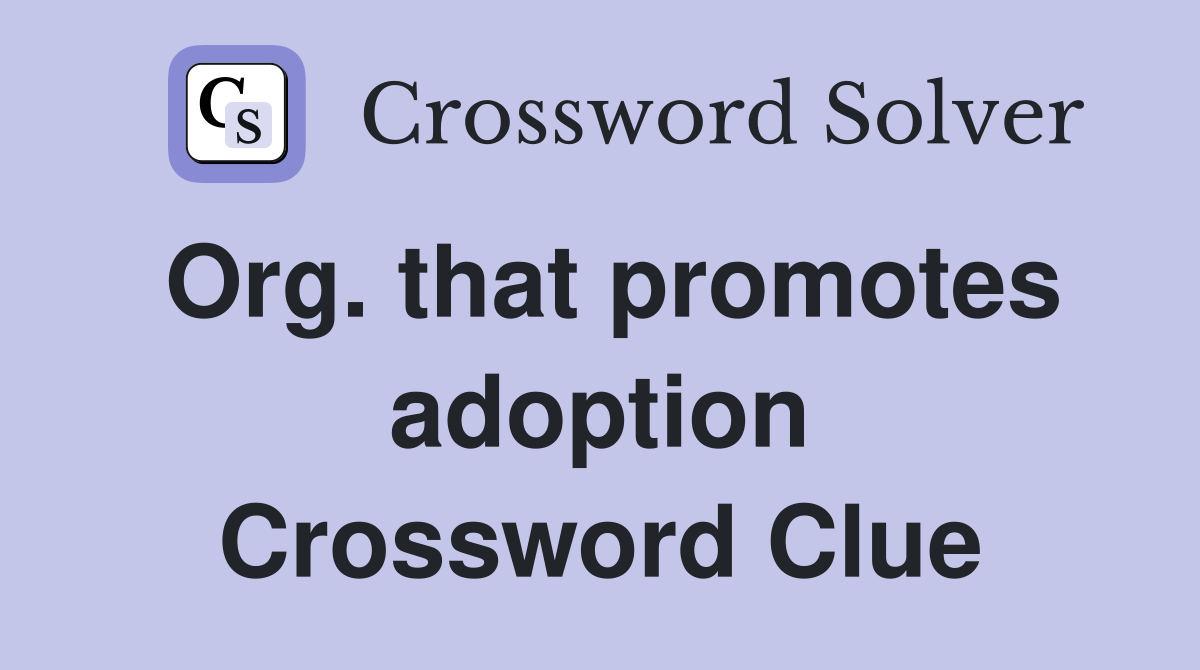 Org. that promotes adoption Crossword Clue