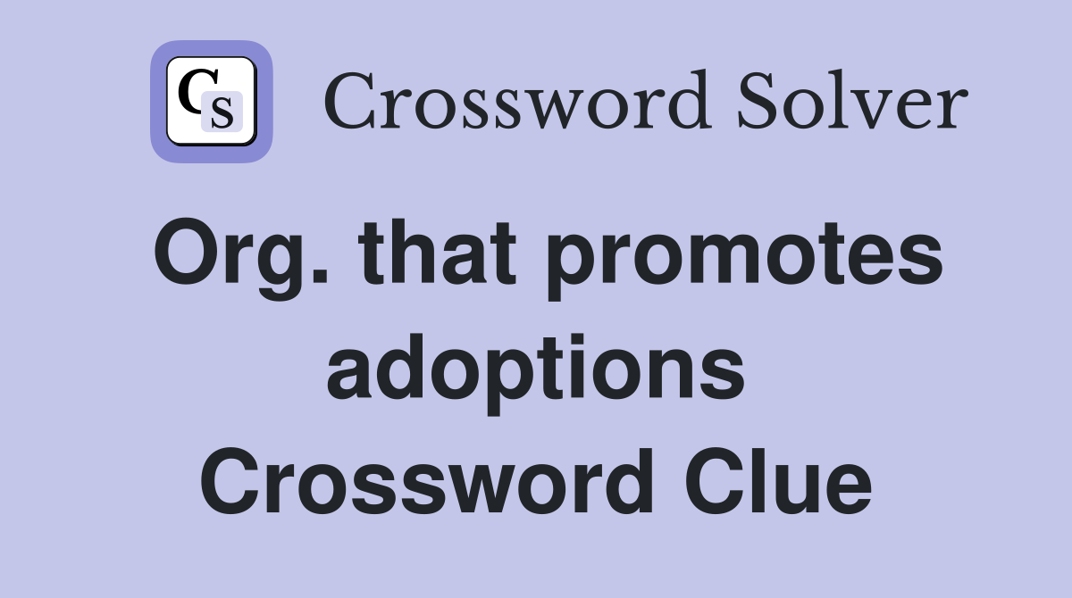 Org. that promotes adoptions Crossword Clue