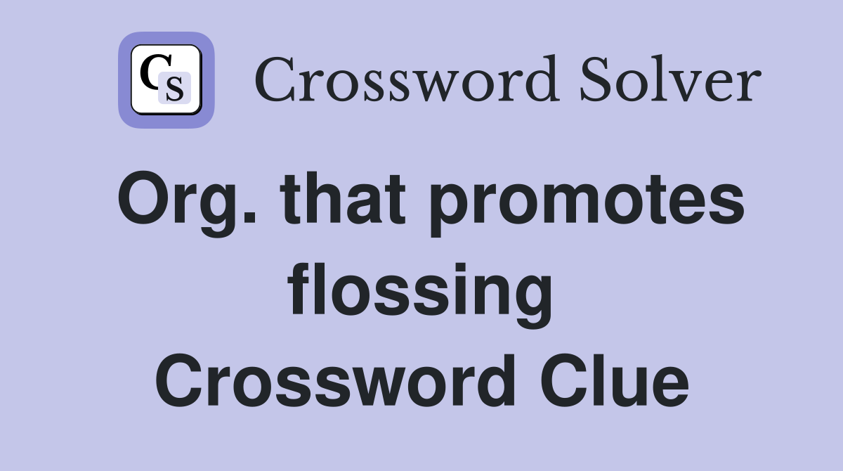 Org. that promotes flossing Crossword Clue