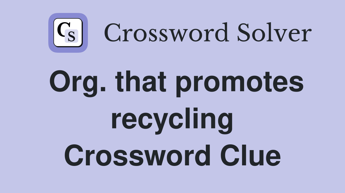Org. that promotes recycling Crossword Clue