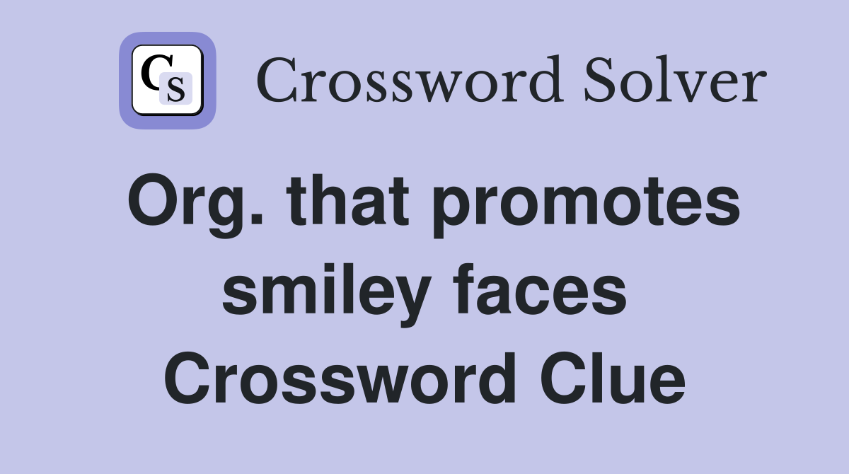 Org. that promotes smiley faces Crossword Clue