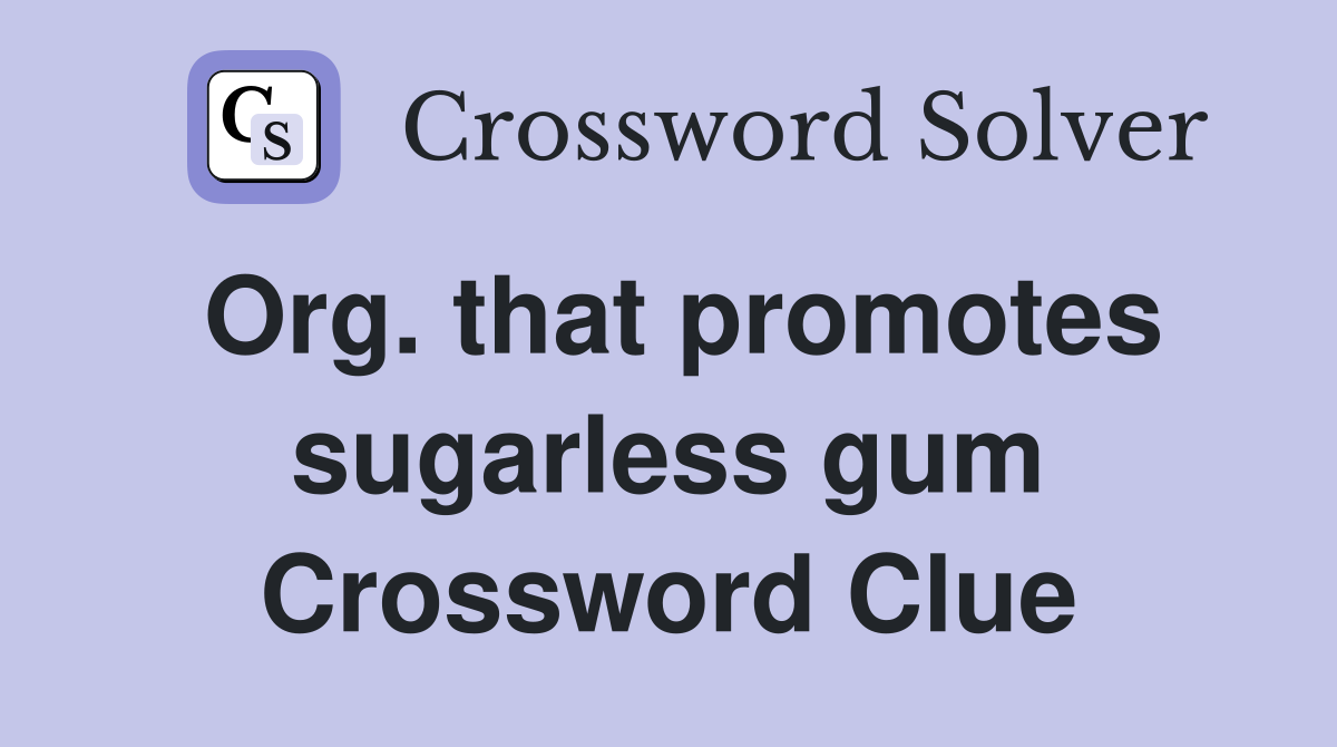 Org. that promotes sugarless gum Crossword Clue