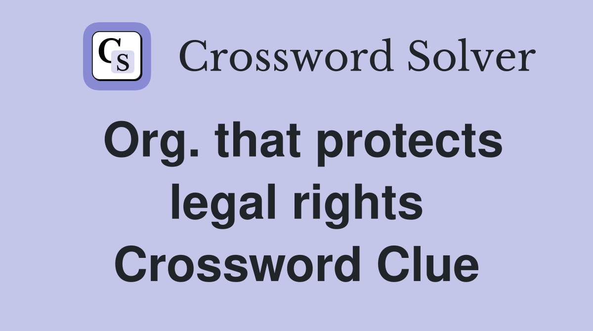 Org. that protects legal rights Crossword Clue