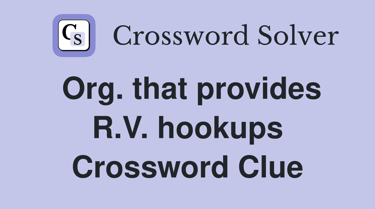 Org. that provides R.V. hookups Crossword Clue