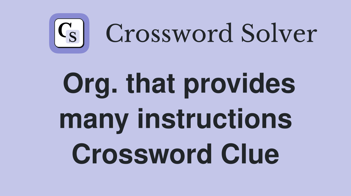Org. that provides many instructions Crossword Clue