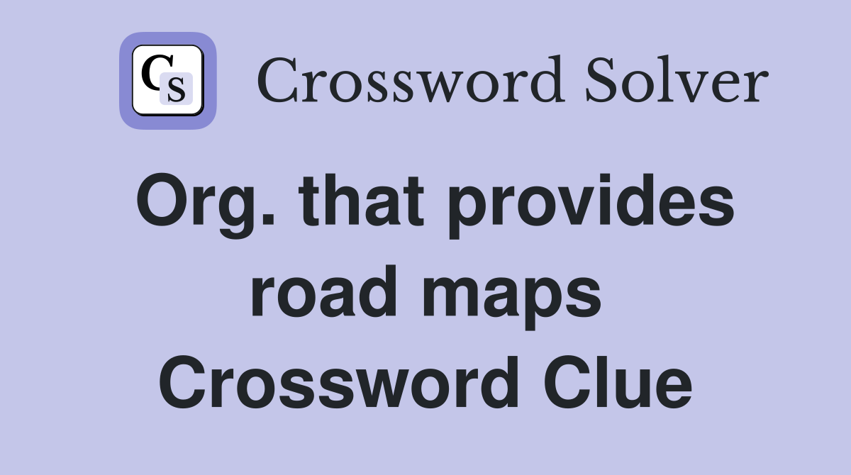Org. that provides road maps Crossword Clue