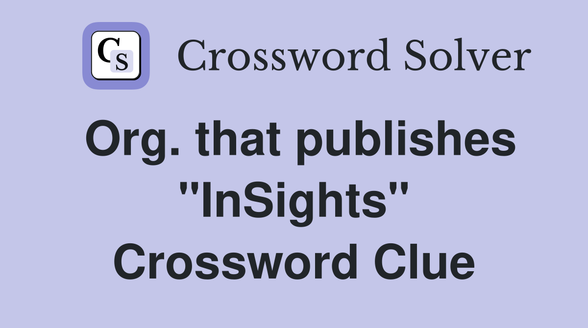 Org. that publishes "InSights" Crossword Clue