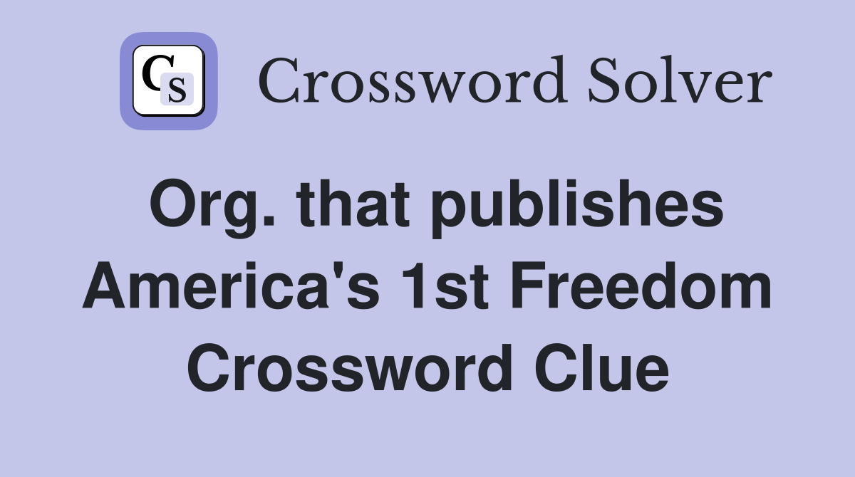 Org. that publishes America's 1st Freedom Crossword Clue