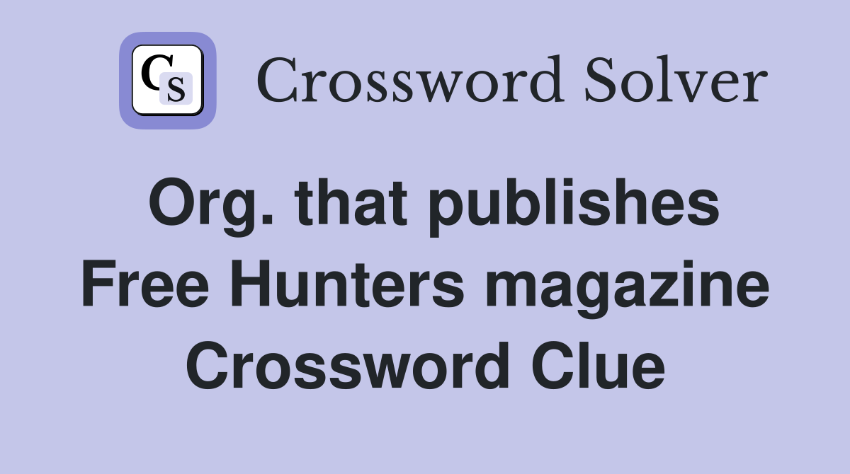 Org. that publishes Free Hunters magazine Crossword Clue
