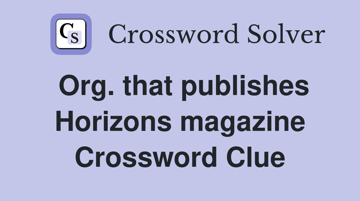 Org. that publishes Horizons magazine Crossword Clue