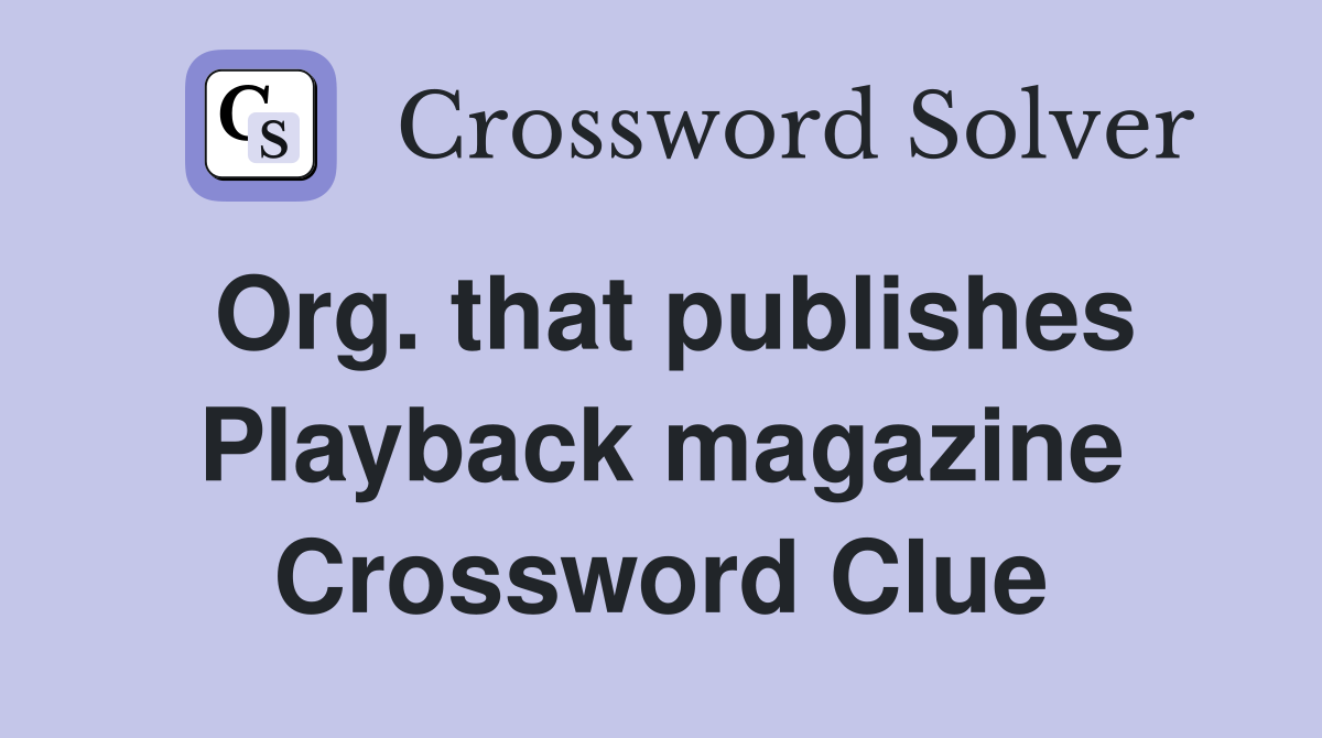 Org. that publishes Playback magazine Crossword Clue