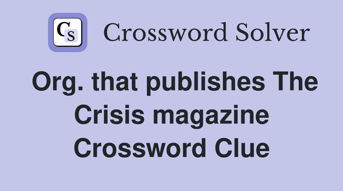 Org. that publishes The Crisis magazine Crossword Clue