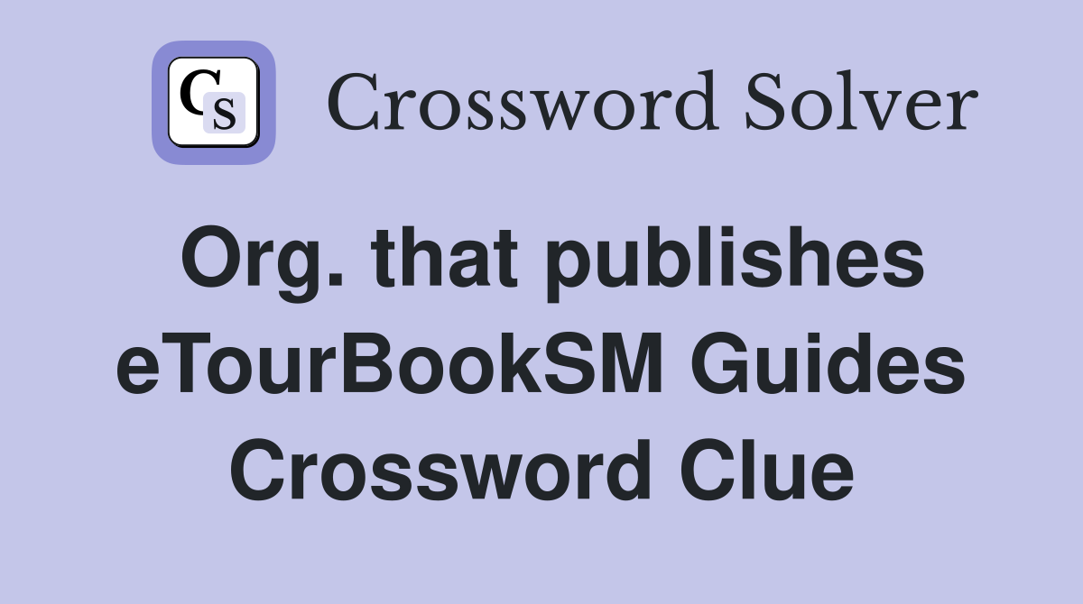 Org. that publishes eTourBookSM Guides Crossword Clue