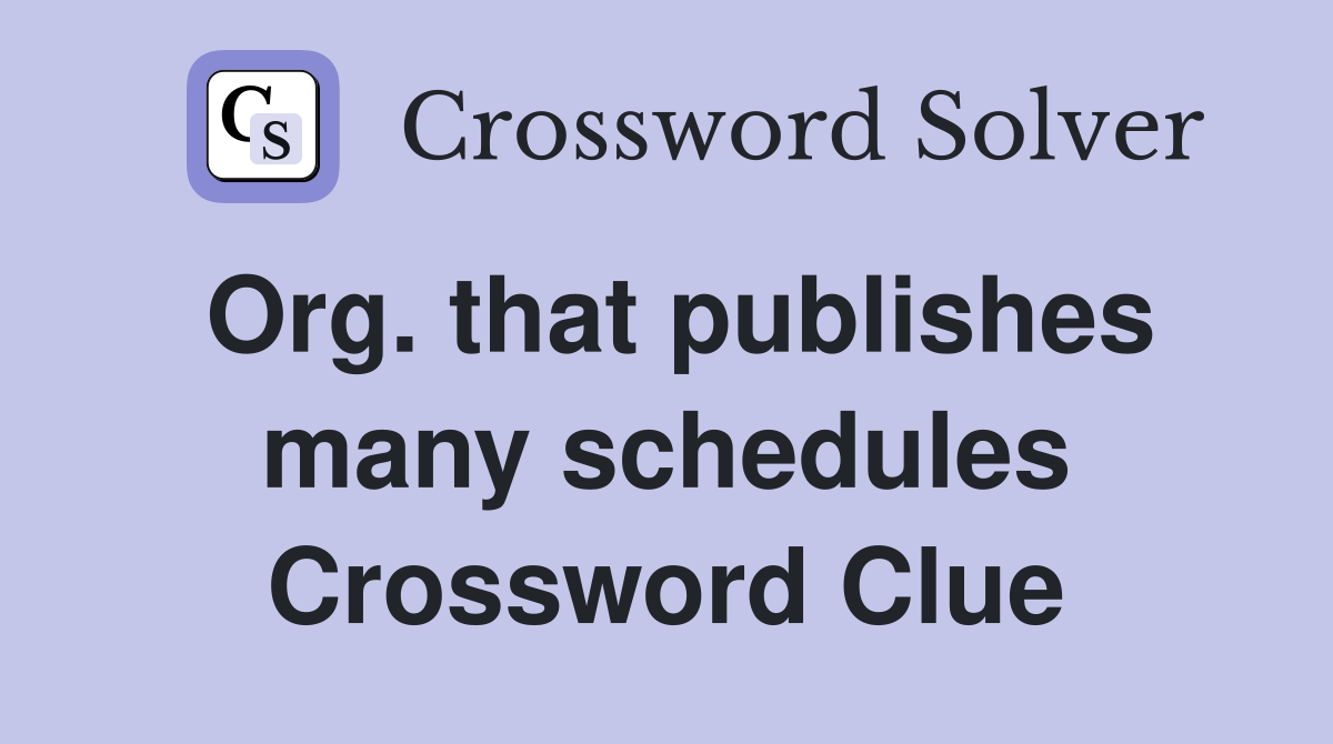 Org. that publishes many schedules Crossword Clue