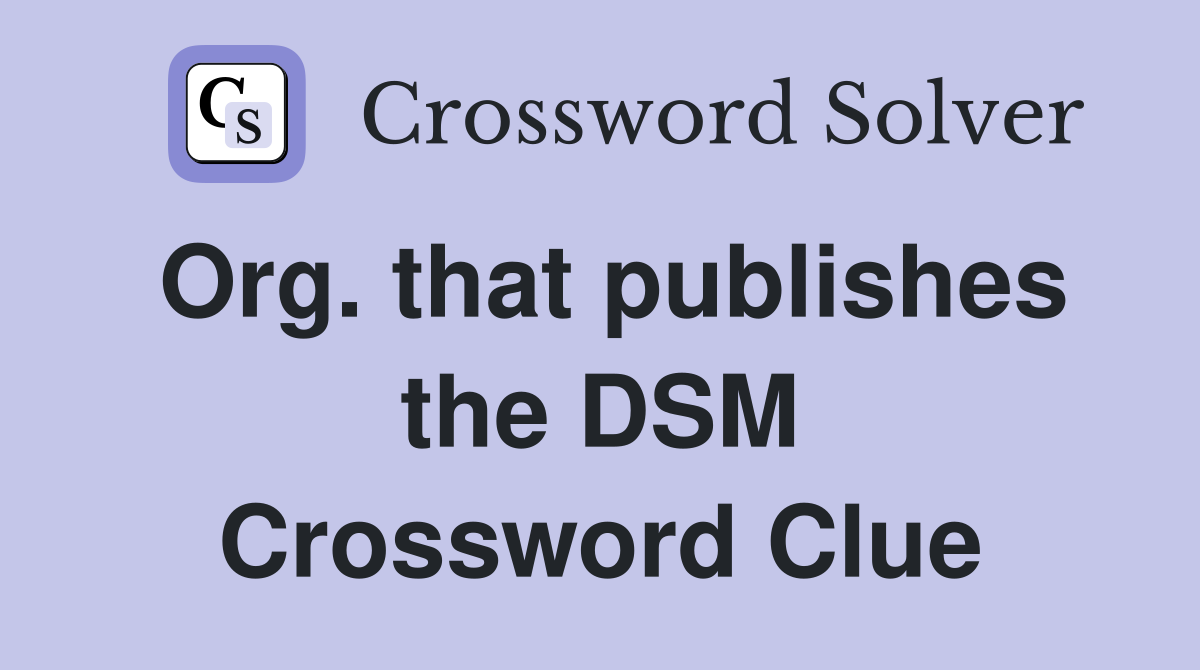 Org. that publishes the DSM Crossword Clue