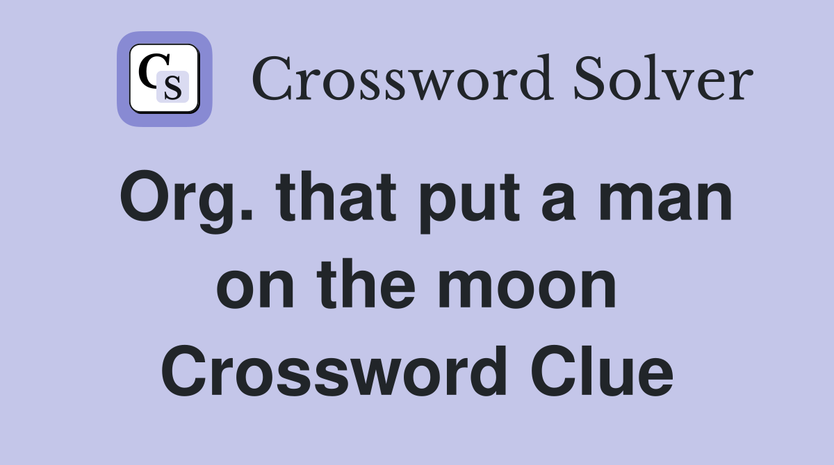 Org. that put a man on the moon Crossword Clue