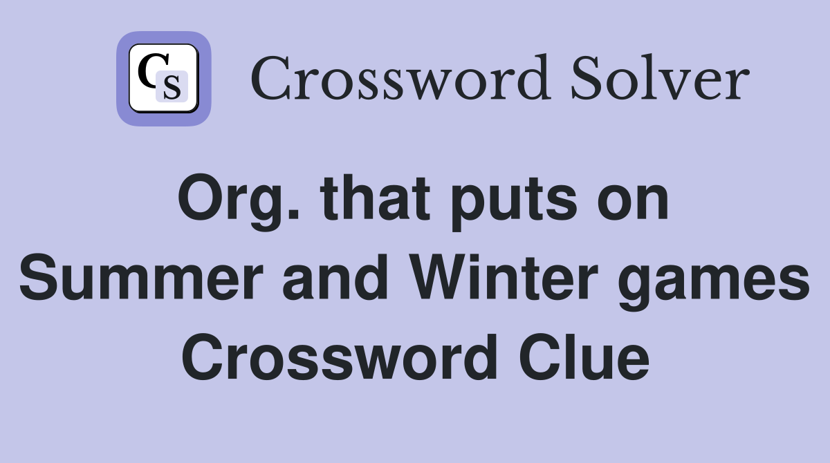 Org. that puts on Summer and Winter games Crossword Clue
