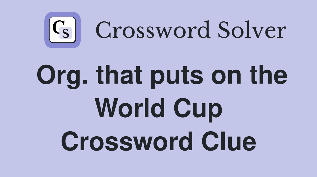 Org. that puts on the World Cup Crossword Clue