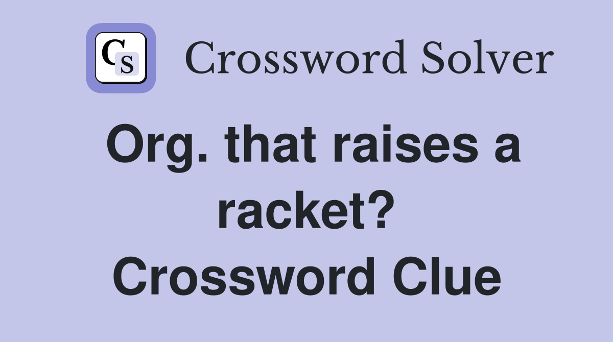 Org. that raises a racket? Crossword Clue