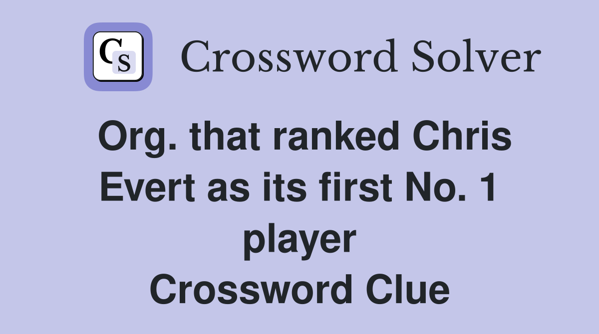 Org that ranked Chris Evert as its first No 1 player Crossword Clue