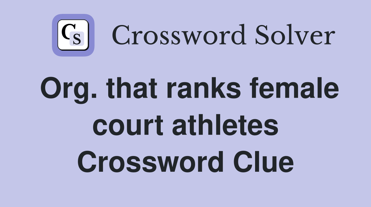 Org. that ranks female court athletes Crossword Clue
